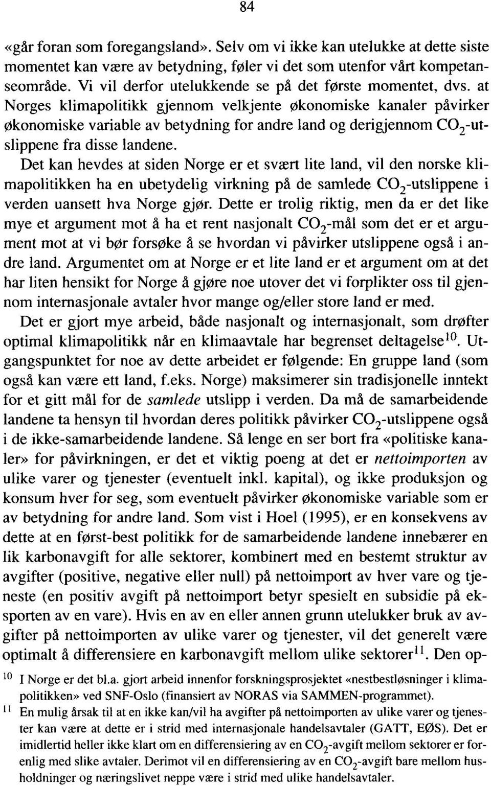 at Norges klimapolitikk gjennom velkjente økonomiske kanaler påvirker Økonomiske variable av betydning for andre land og derigjennom CO2-utslippene fra disse landene.