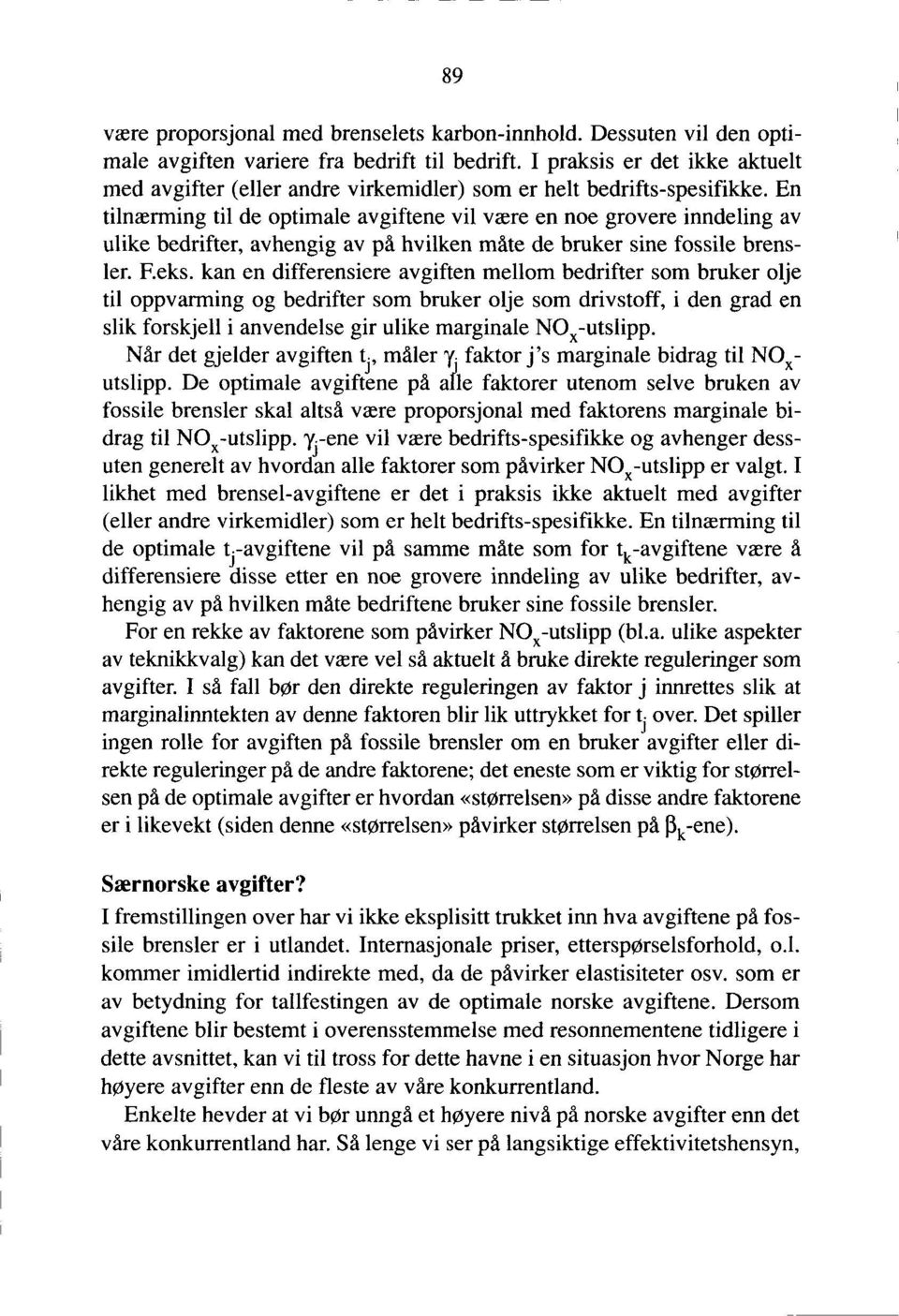 En tilnærming til de optimale avgiftene vil være en noe grovere inndeling av ulike bedrifter, avhengig av på hvilken måte de bruker sine fossile brensler. F.eks.