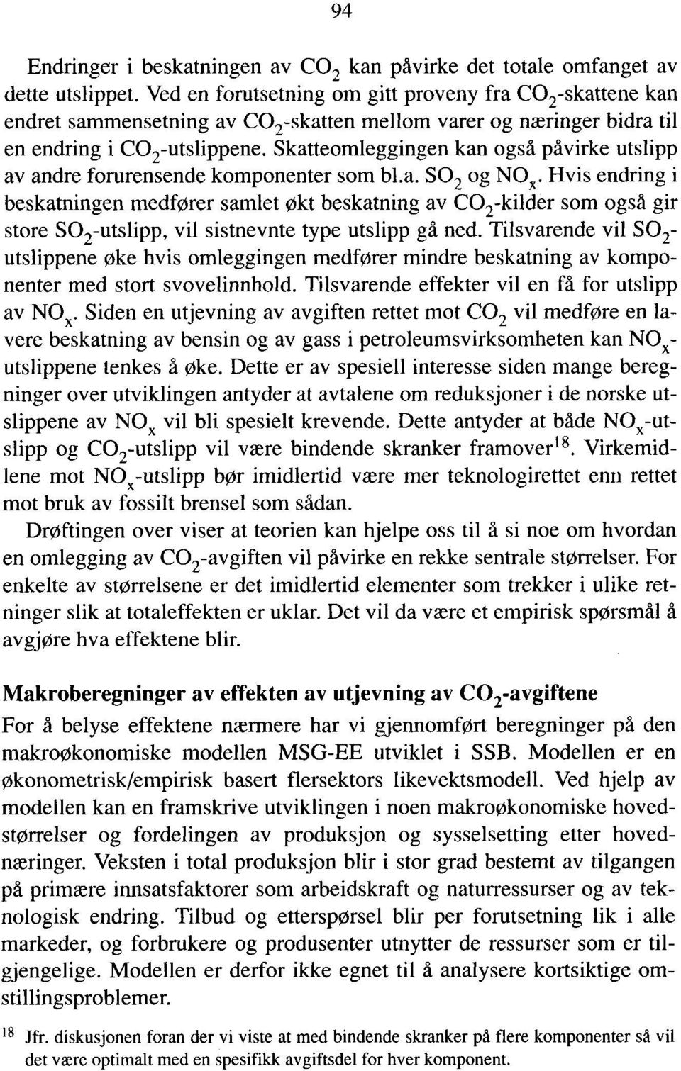 Skatteomleggingen kan også påvirke utslipp av andre forurensende komponenter som bl.a. SO2 og NOR.