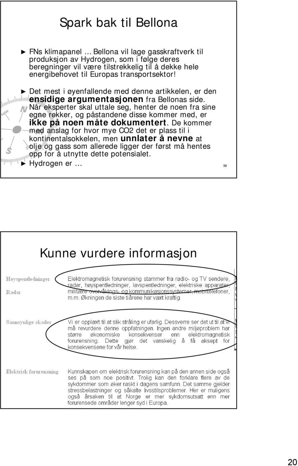 Når eksperter skal uttale seg, henter de noen fra sine egne rekker, og påstandene disse kommer med, er ikke på noen måte dokumentert.