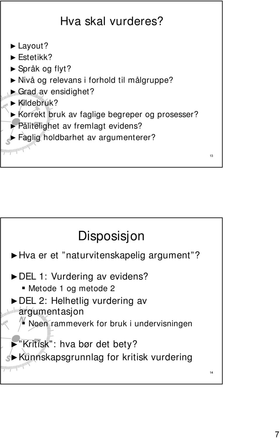 13 Disposisjon Hva er et naturvitenskapelig argument? DEL 1: Vurdering av evidens?