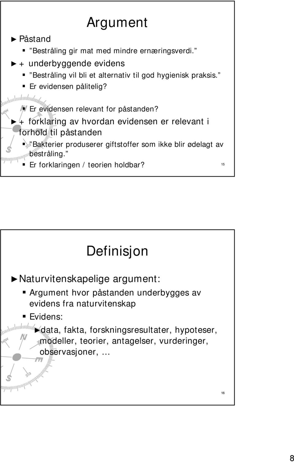 + forklaring av hvordan evidensen er relevant i forhold til påstanden Bakterier produserer giftstoffer som ikke blir ødelagt av bestråling.