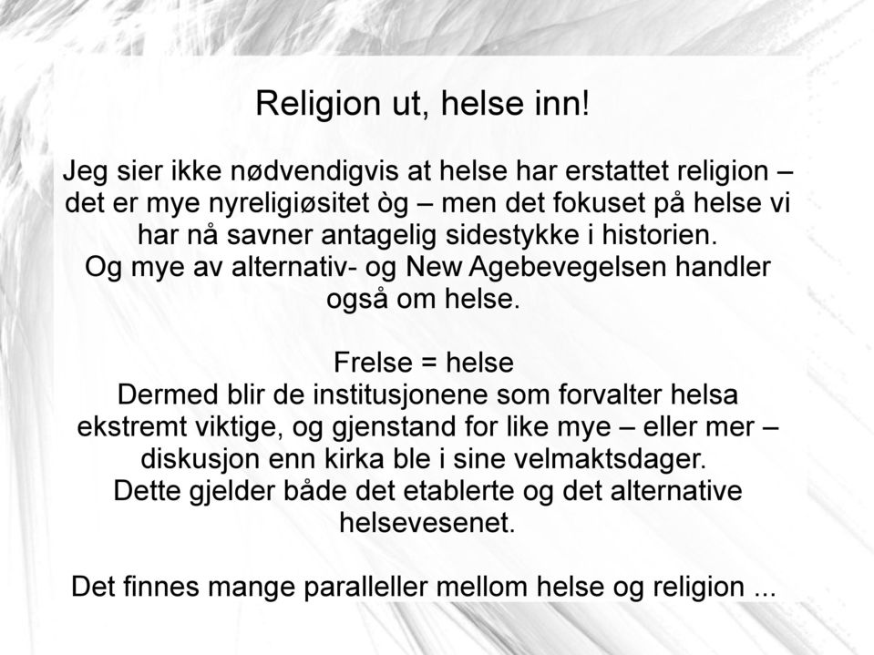 antagelig sidestykke i historien. Og mye av alternativ- og New Agebevegelsen handler også om helse.