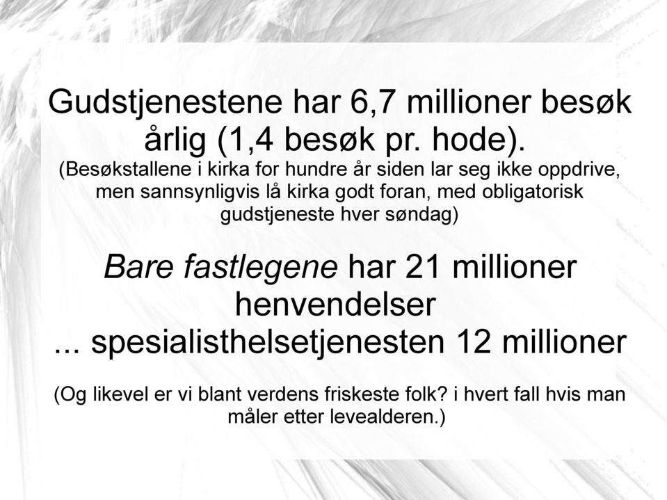 foran, med obligatorisk gudstjeneste hver søndag) Bare fastlegene har 21 millioner henvendelser.