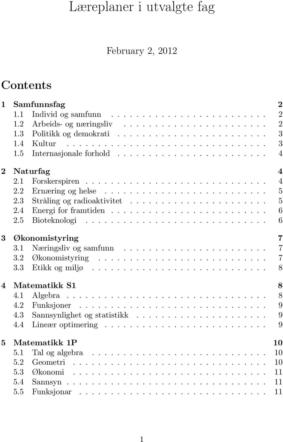 ......................... 5 2.3 Stråling og radioaktivitet...................... 5 2.4 Energi for framtiden......................... 6 2.5 Bioteknologi............................. 6 3 Økonomistyring 7 3.