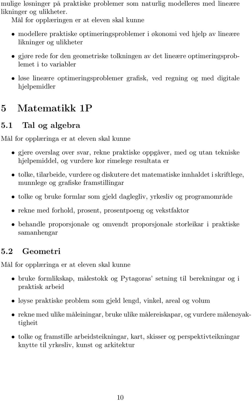 lineære optimeringsproblemer grafisk, ved regning og med digitale hjelpemidler 5 Matematikk 1P 5.