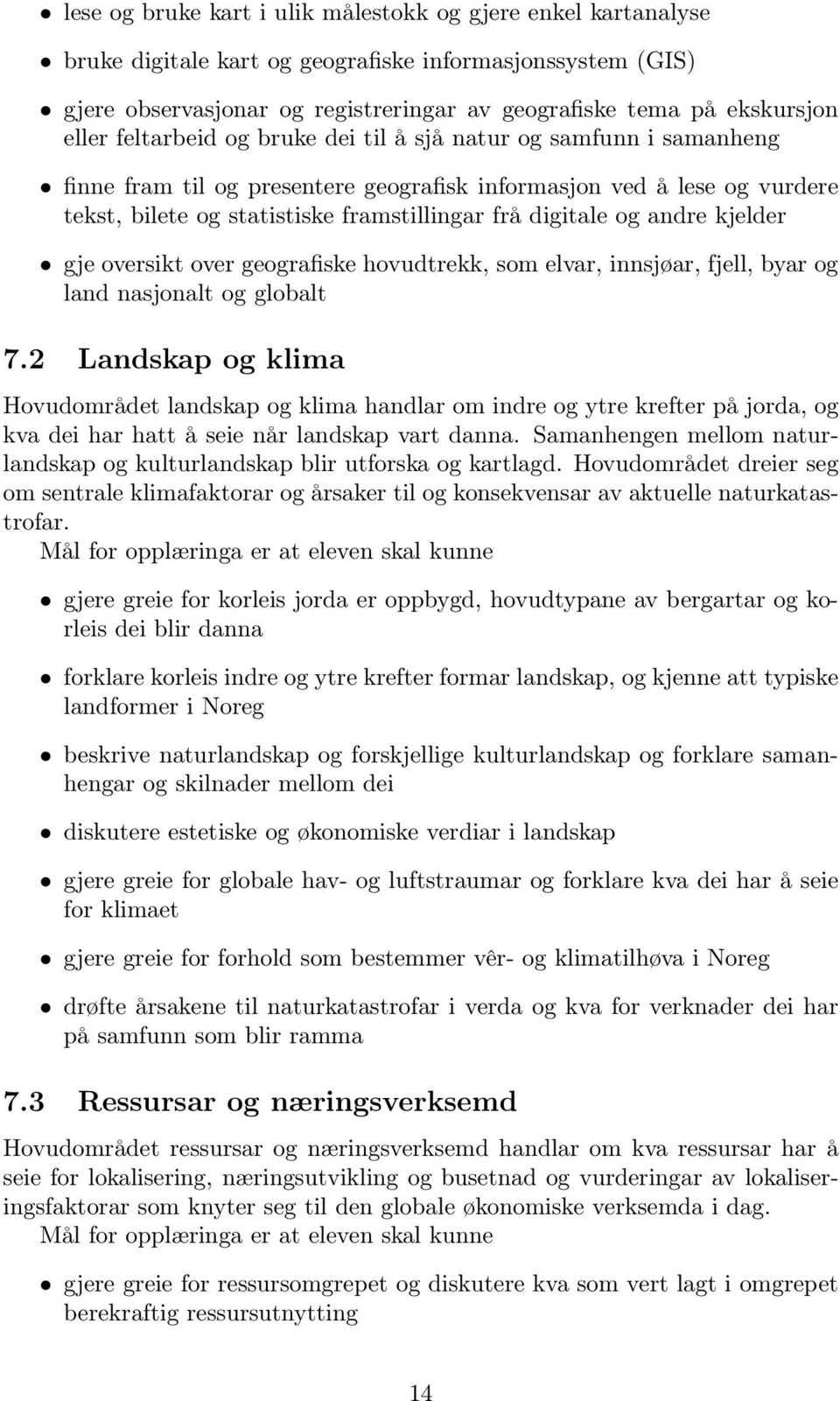 og andre kjelder gje oversikt over geografiske hovudtrekk, som elvar, innsjøar, fjell, byar og land nasjonalt og globalt 7.