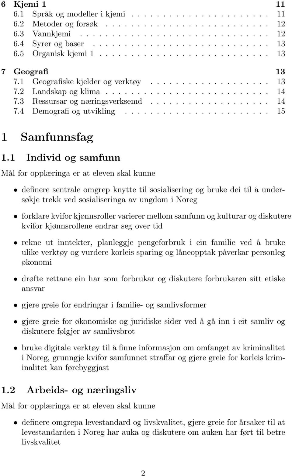 3 Ressursar og næringsverksemd................... 14 7.4 Demografi og utvikling....................... 15 1 Samfunnsfag 1.