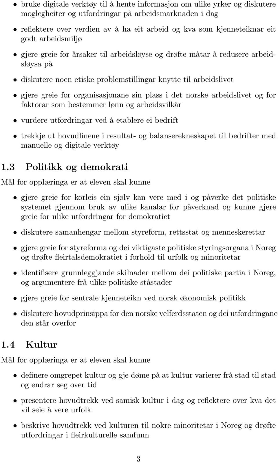 organisasjonane sin plass i det norske arbeidslivet og for faktorar som bestemmer lønn og arbeidsvilkår vurdere utfordringar ved å etablere ei bedrift trekkje ut hovudlinene i resultat- og