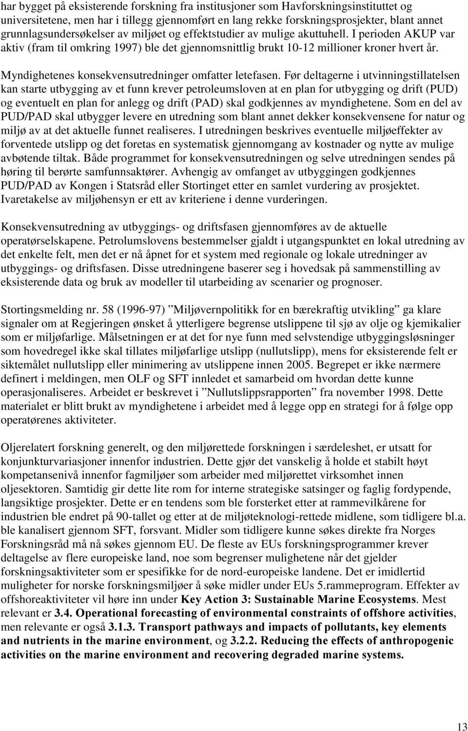 Myndighetenes konsekvensutredninger omfatter letefasen.