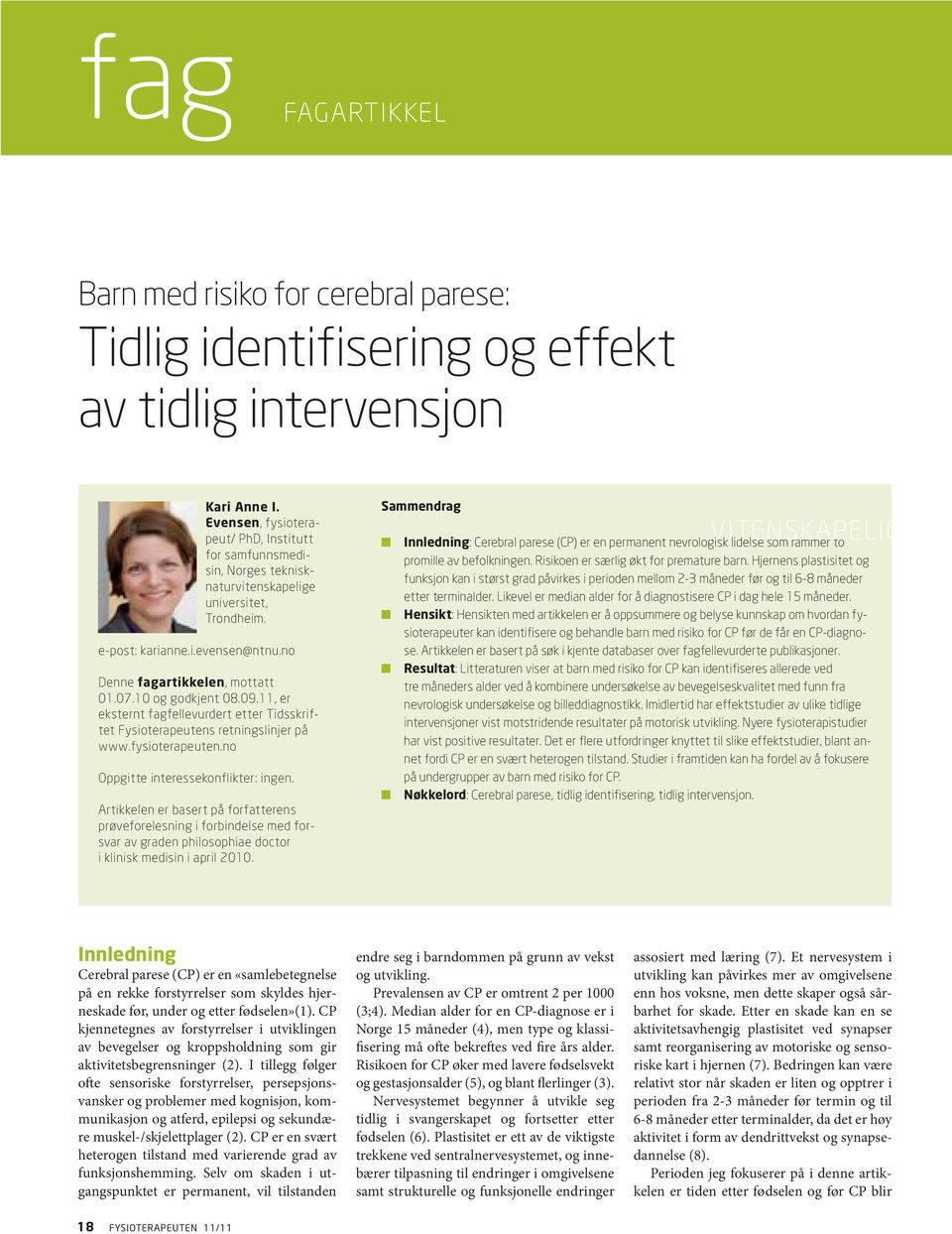 10 og godkjent 08.09.11, er eksternt fagfellevurdert etter Tidsskriftet Fysioterapeutens retningslinjer på www.fysioterapeuten.no Oppgitte interessekonflikter: ingen.