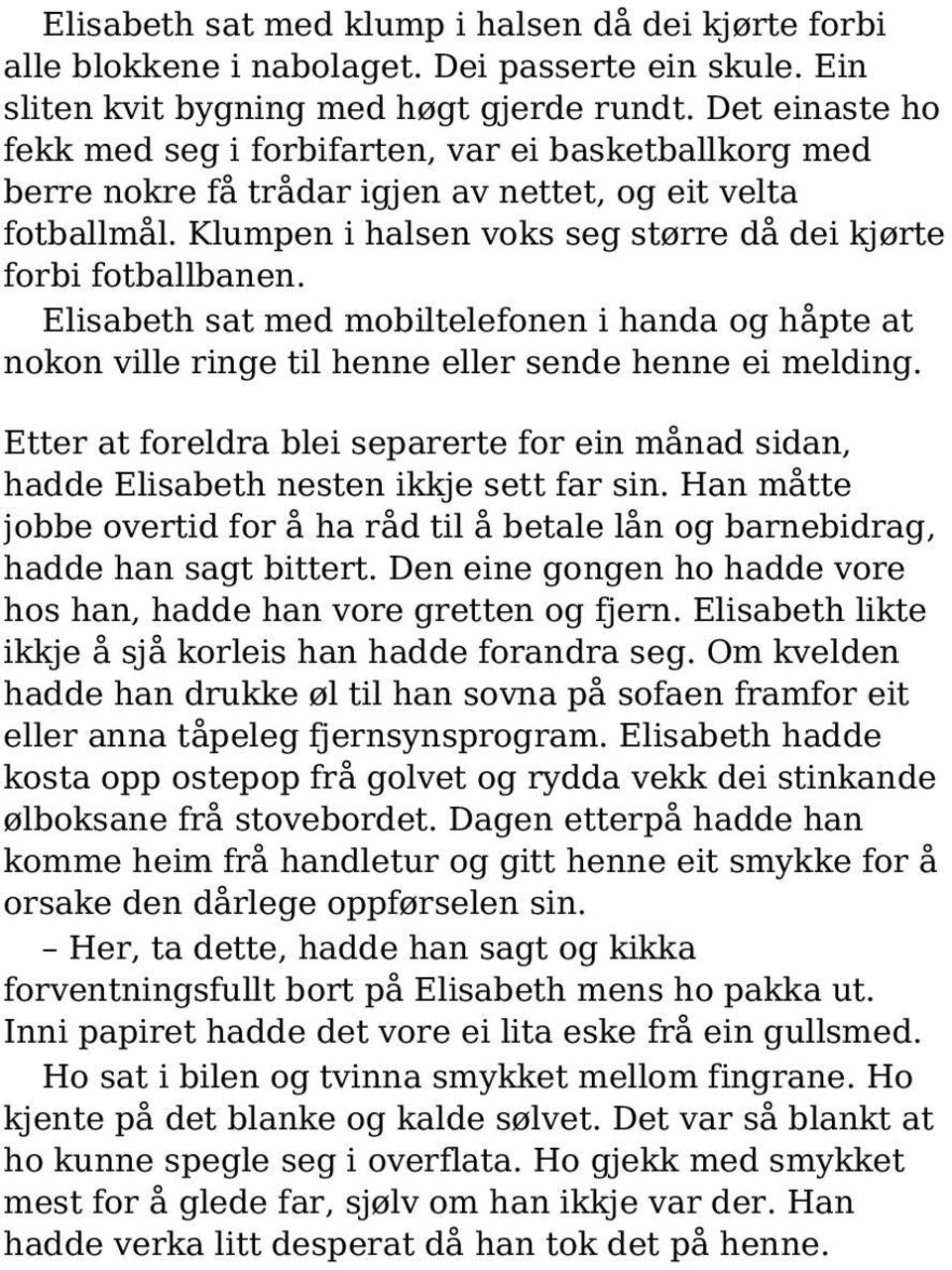 Elisabeth sat med mobiltelefonen i handa og håpte at nokon ville ringe til henne eller sende henne ei melding.