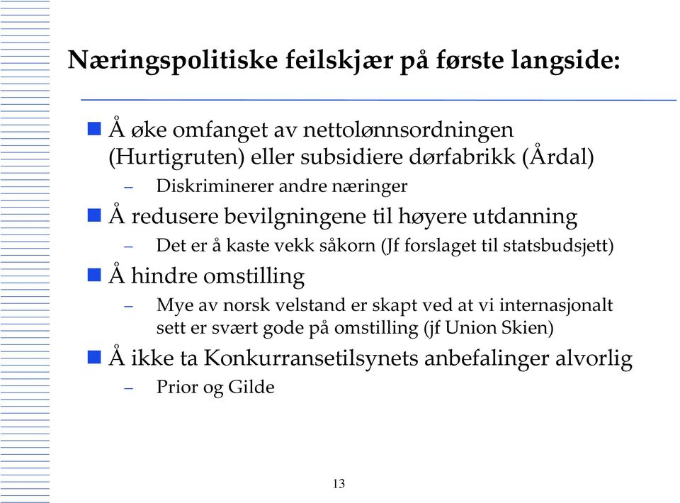 såkorn (Jf forslaget til statsbudsjett) Åhindre omstilling Mye av norsk velstand er skapt ved at vi internasjonalt