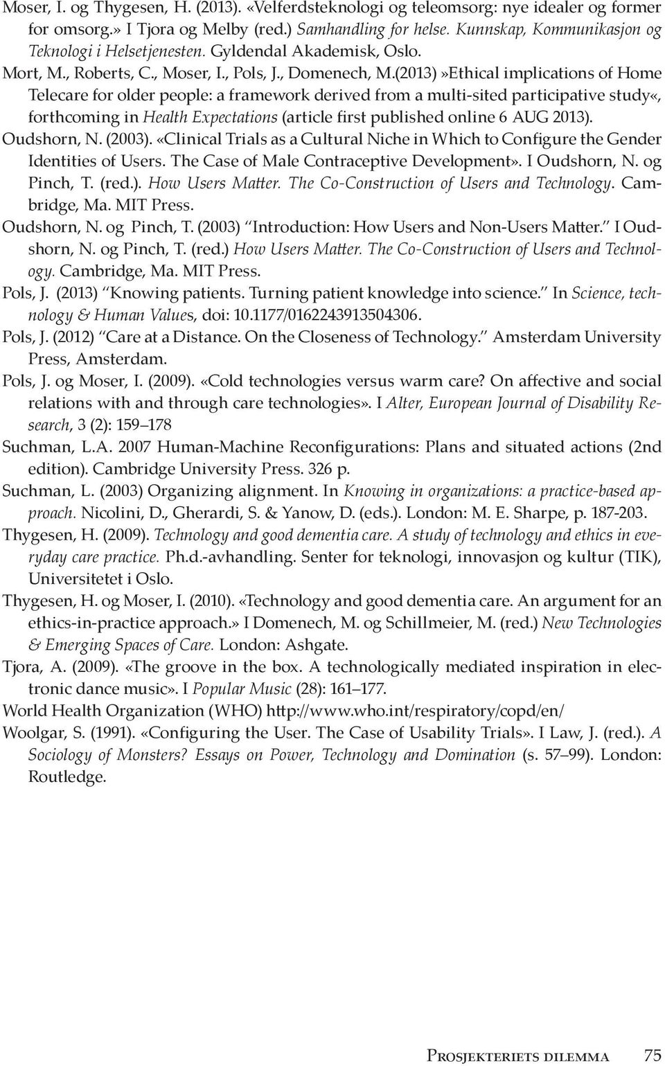 (2013)»Ethical implications of Home Telecare for older people: a framework derived from a multi-sited participative study«, forthcoming in Health Expectations (article first published online 6 AUG