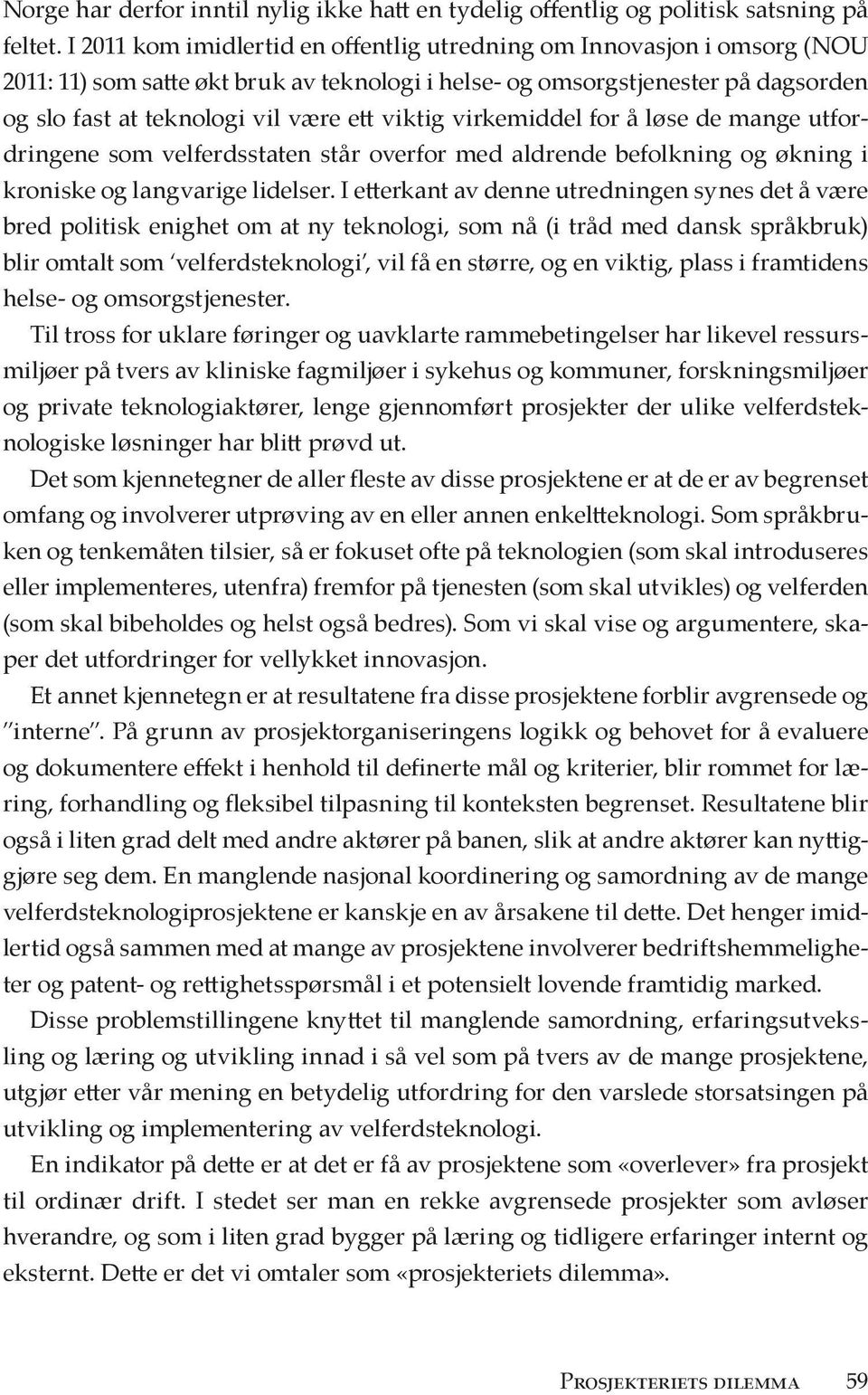 viktig virkemiddel for å løse de mange utfordringene som velferdsstaten står overfor med aldrende befolkning og økning i kroniske og langvarige lidelser.