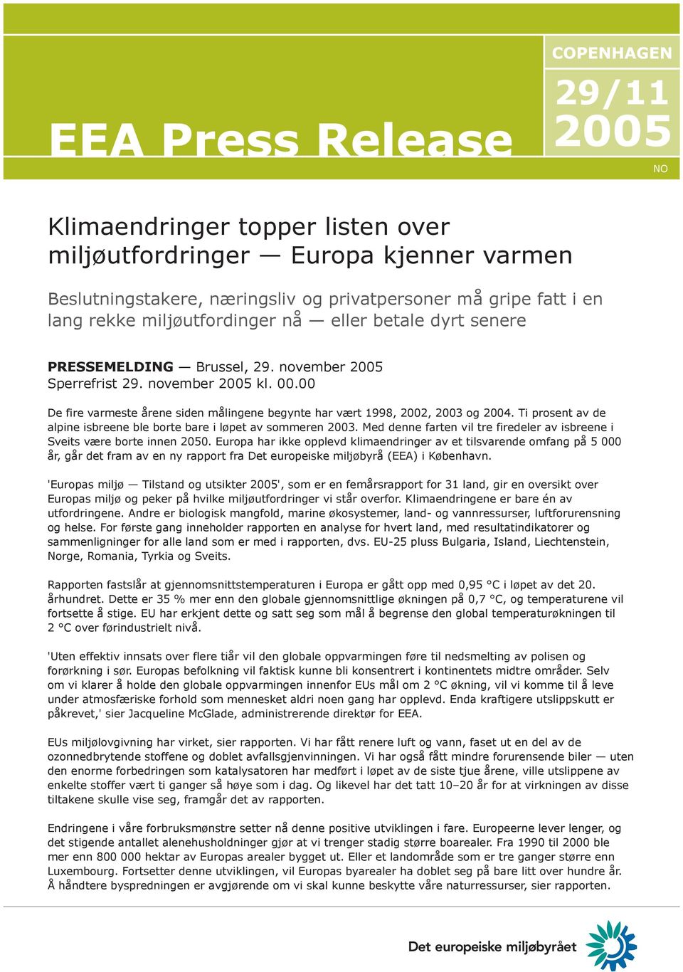 Ti prosent av de alpine isbreene ble borte bare i løpet av sommeren 2003. Med denne farten vil tre firedeler av isbreene i Sveits være borte innen 2050.