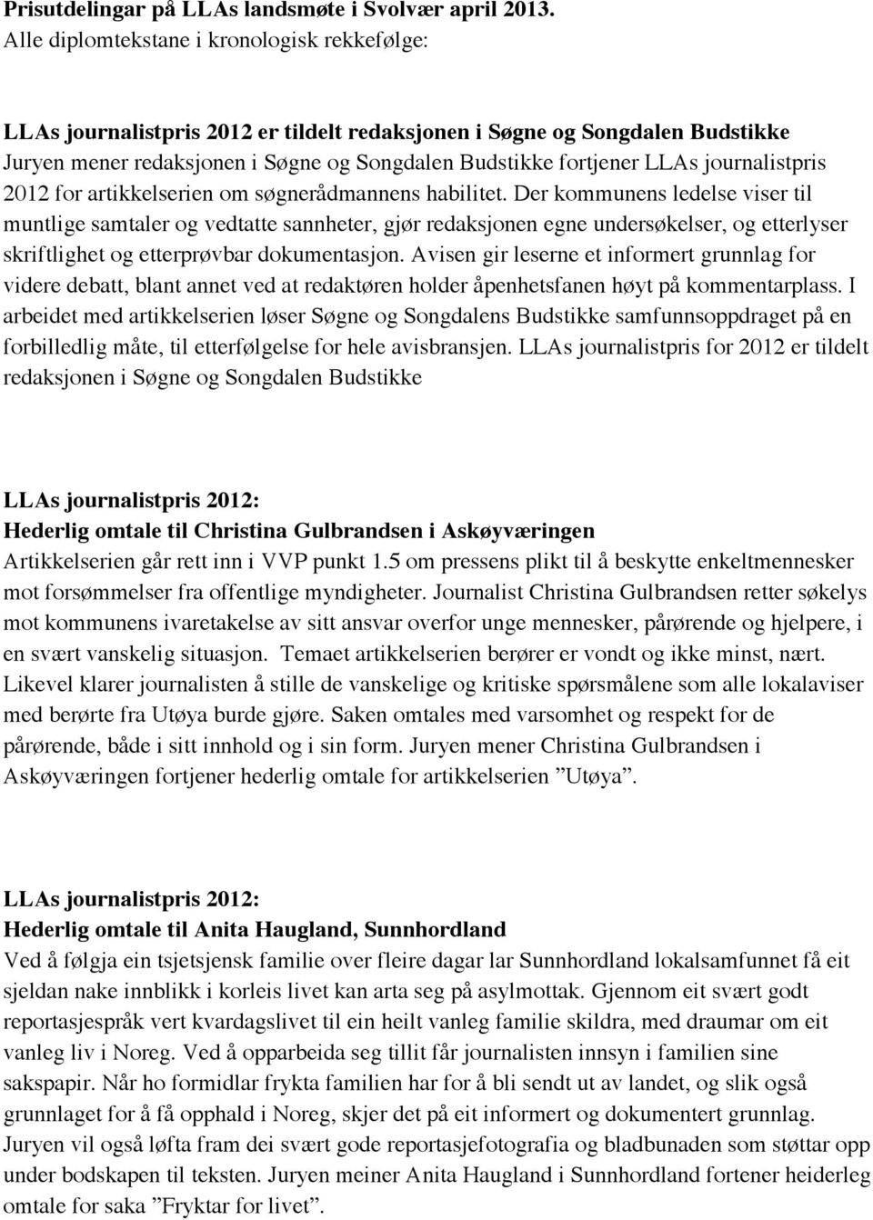 journalistpris 2012 for artikkelserien om søgnerådmannens habilitet.