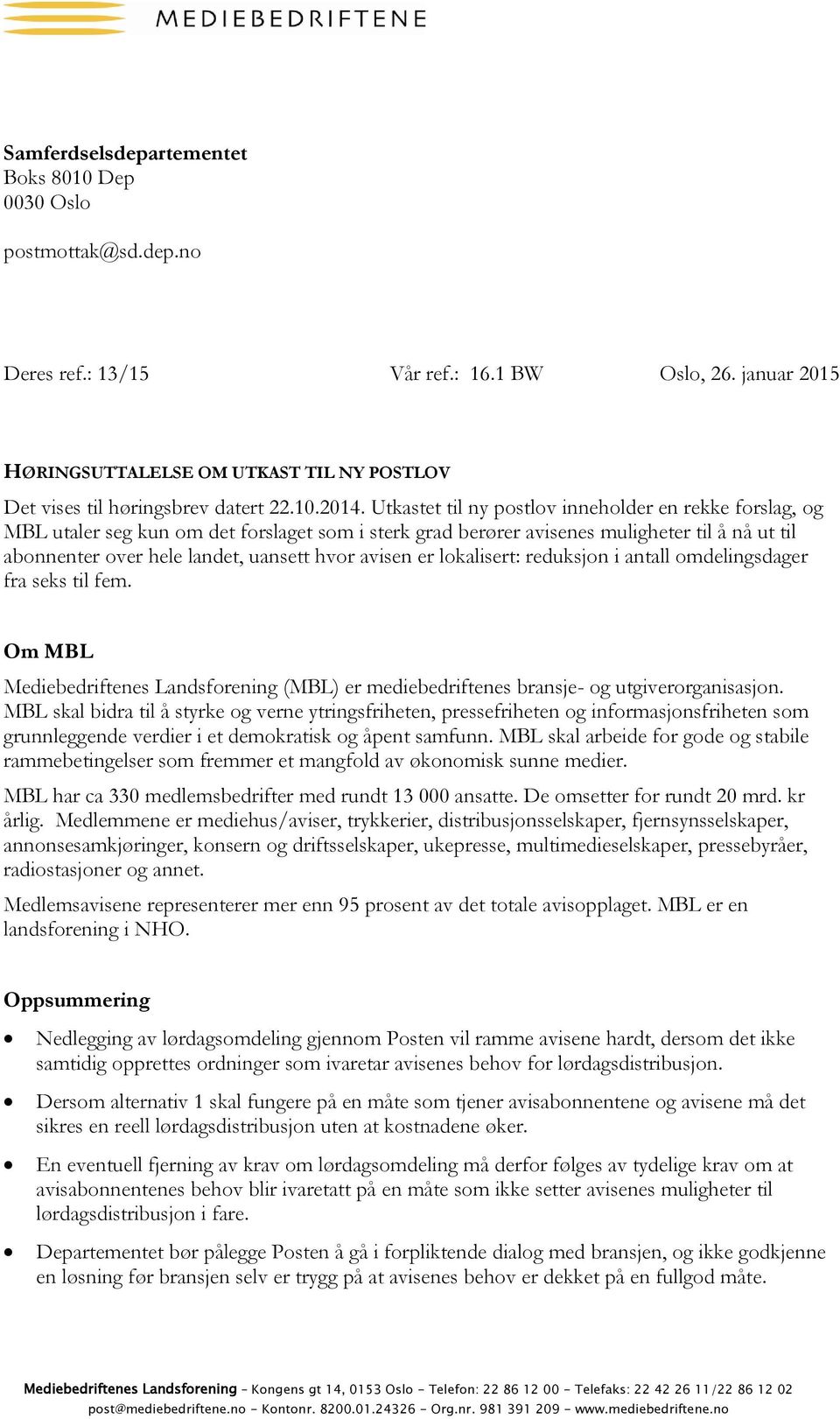 Utkastet til ny postlov inneholder en rekke forslag, og MBL utaler seg kun om det forslaget som i sterk grad berører avisenes muligheter til å nå ut til abonnenter over hele landet, uansett hvor