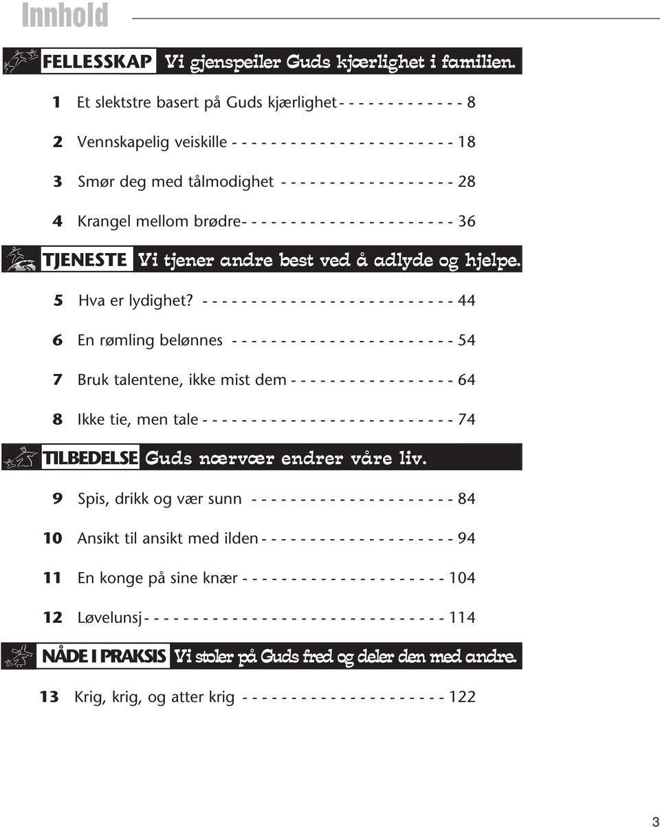 - - - 28 4 Krangel mellom brødre- - - - - - - - - - - - - - - - - - - - - - 36 TJENESTE Vi tjener andre best ved å adlyde og hjelpe. 5 Hva er lydighet?