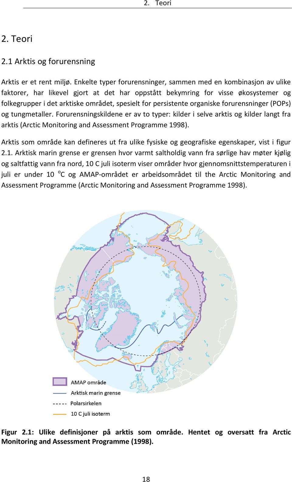 persistente organiske forurensninger (POPs) og tungmetaller. Forurensningskildene er av to typer: kilder i selve arktis og kilder langt fra arktis (Arctic Monitoring and Assessment Programme 1998).