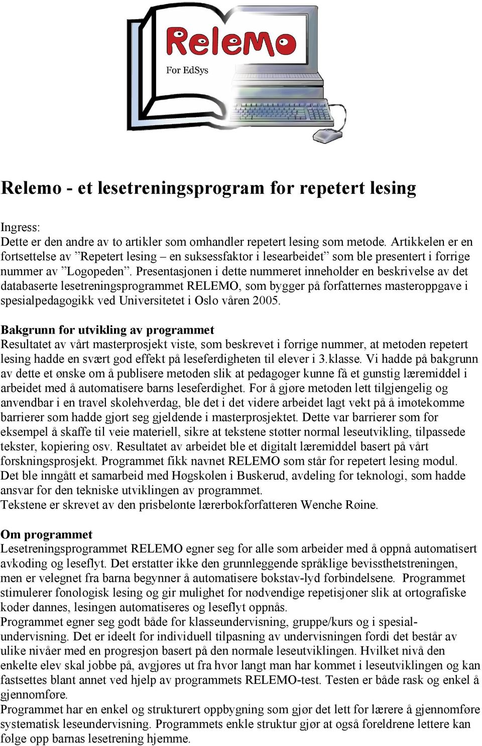 Presentasjonen i dette nummeret inneholder en beskrivelse av det databaserte lesetreningsprogrammet RELEMO, som bygger på forfatternes masteroppgave i spesialpedagogikk ved Universitetet i Oslo våren