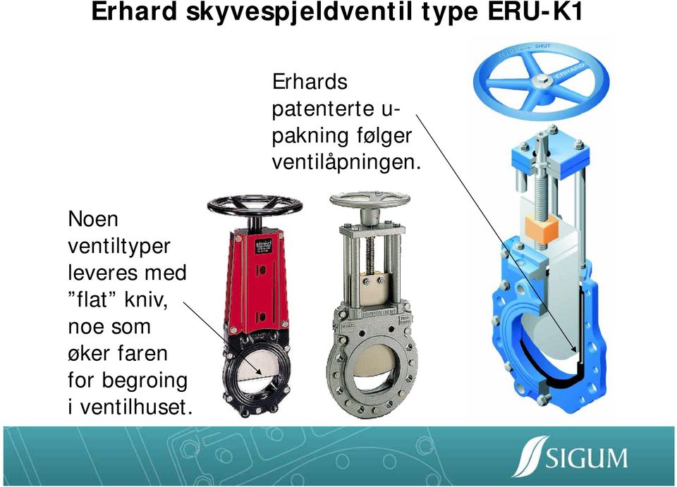 øker faren for begroing i ventilhuset.