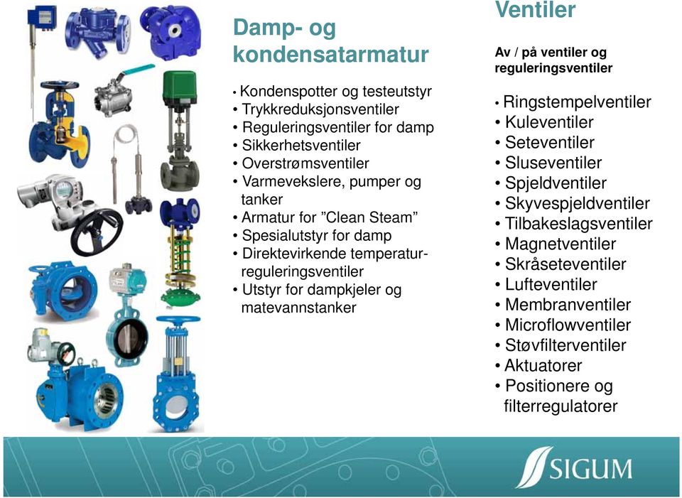 matevannstanker Ventiler Av / på ventiler og reguleringsventiler Ringstempelventiler Kuleventiler Seteventiler Sluseventiler Spjeldventiler