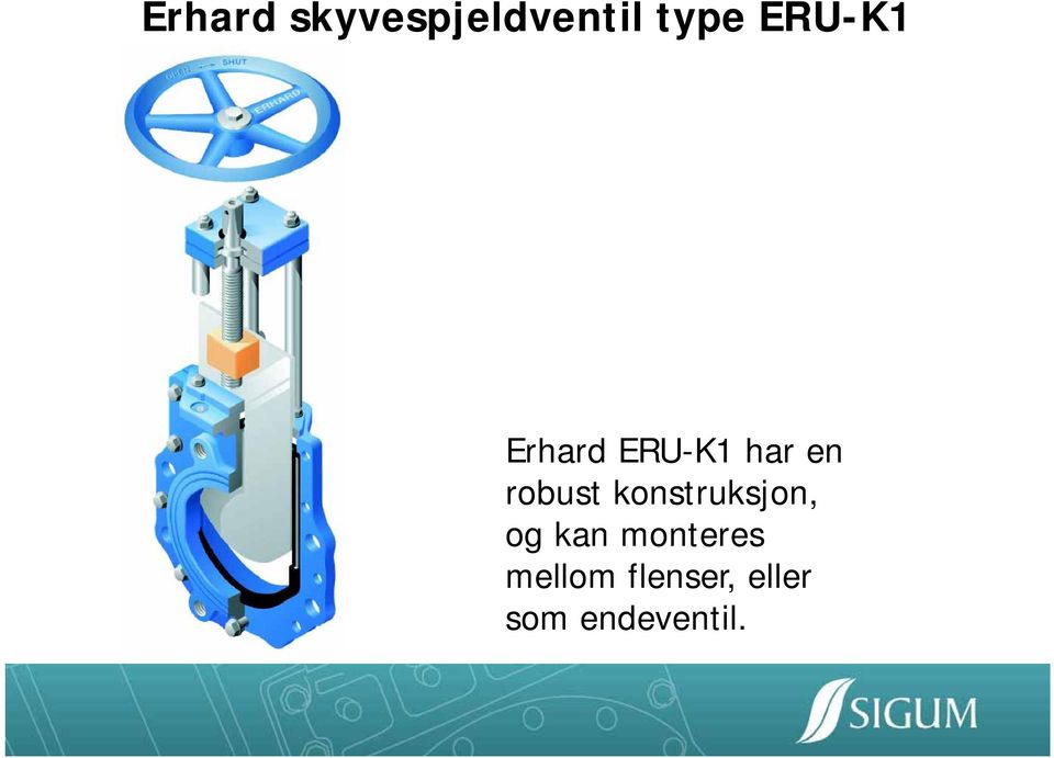 robust konstruksjon, og kan