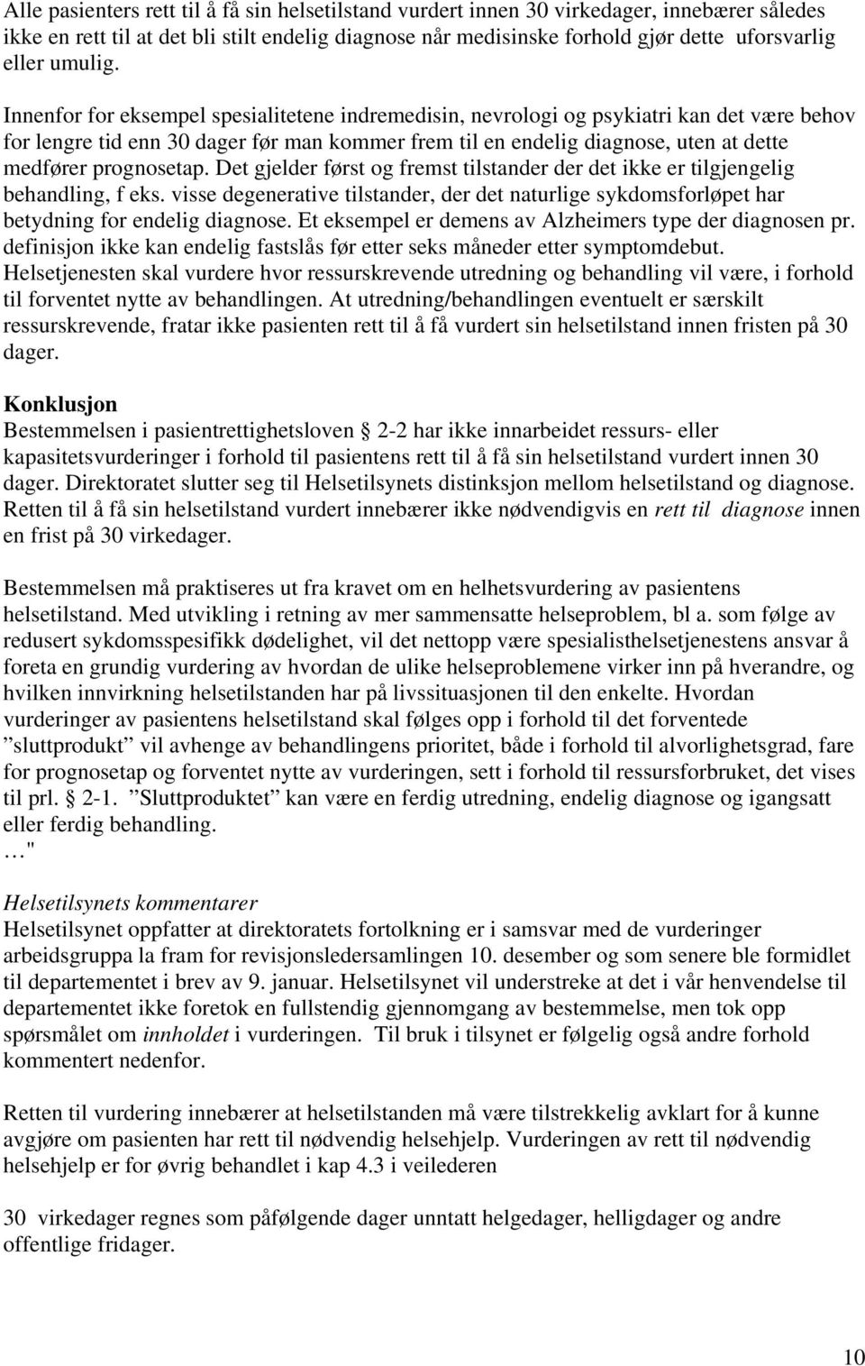 Innenfor for eksempel spesialitetene indremedisin, nevrologi og psykiatri kan det være behov for lengre tid enn 30 dager før man kommer frem til en endelig diagnose, uten at dette medfører