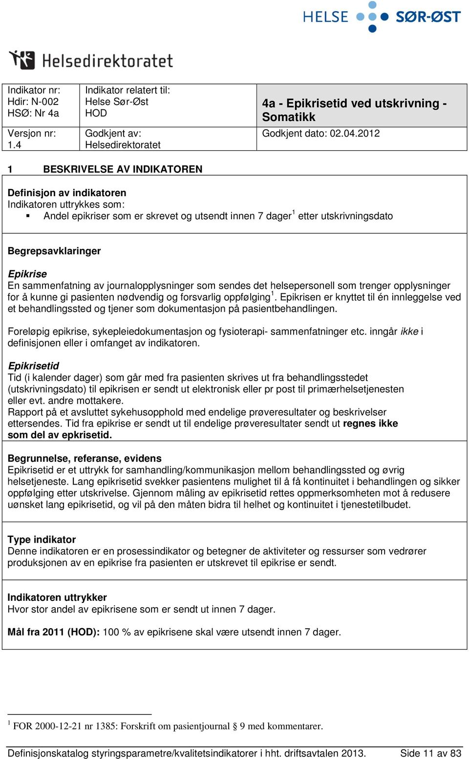 sammenfatning av journalopplysninger som sendes det helsepersonell som trenger opplysninger for å kunne gi pasienten nødvendig og forsvarlig oppfølging 1.