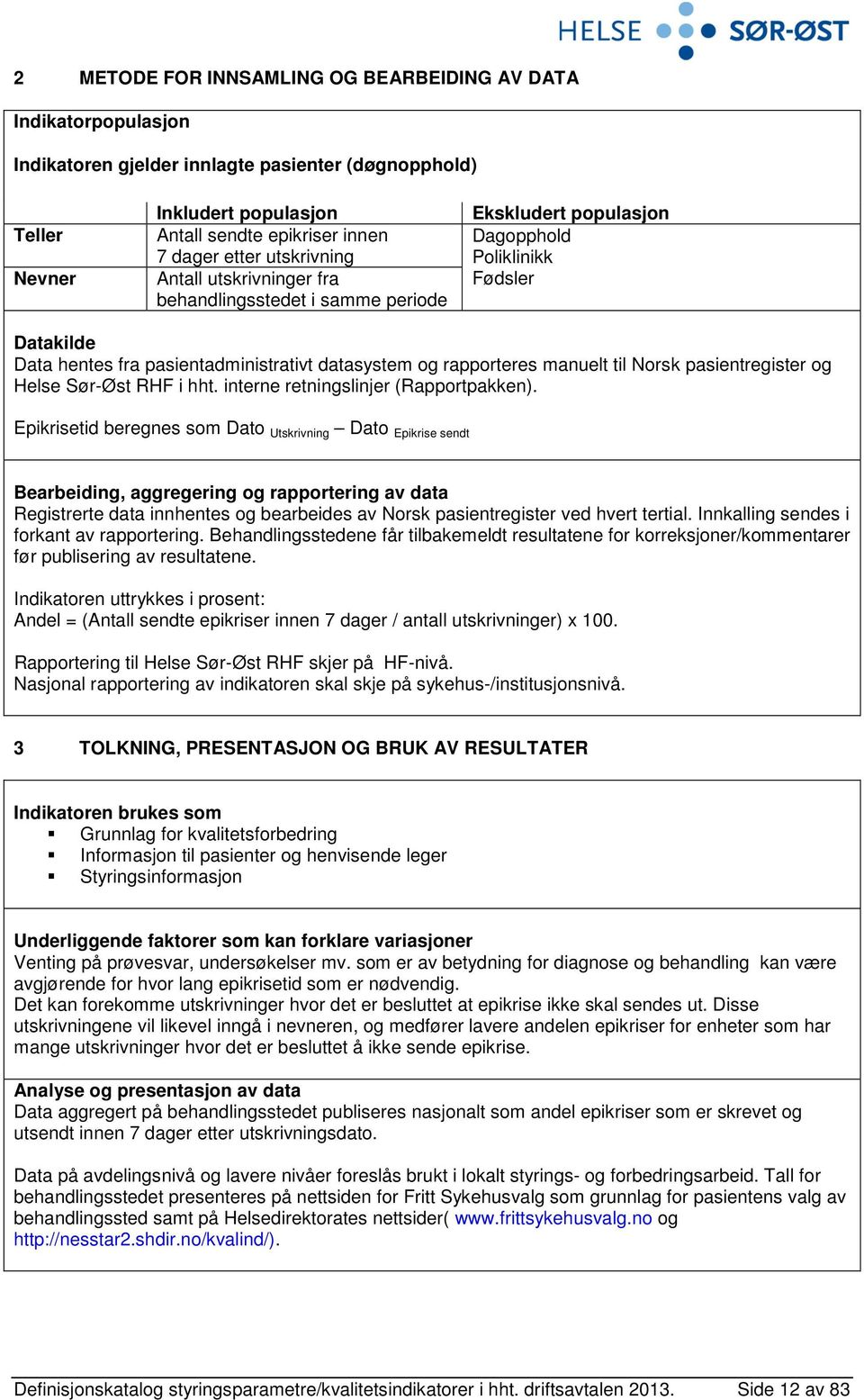 manuelt til Norsk pasientregister og Helse Sør-Øst RHF i hht. interne retningslinjer (Rapportpakken).