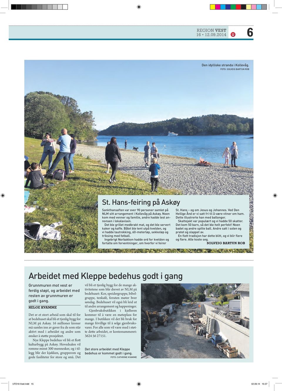 Bålet ble tent utpå kvelden, og vi hadde tautrekking, 60-meterløp, sekkeløp og triksing med fotball. Ingebrigt Norbakken hadde ord for kvelden og fortalte om forventninger, om hvorfor vi feirer St.