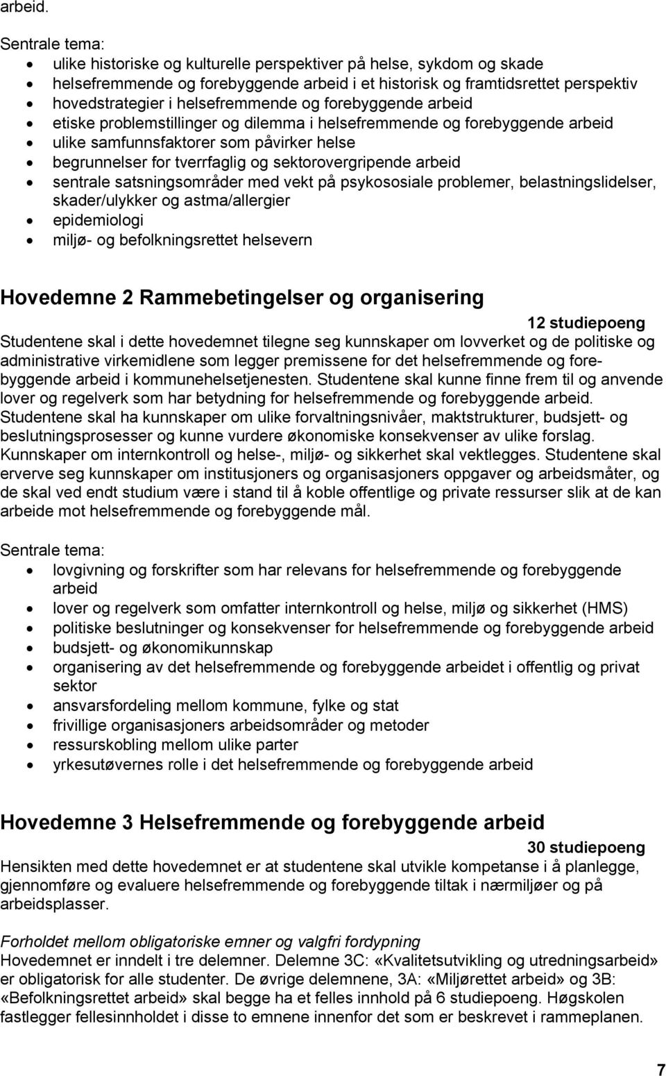 og forebyggende arbeid etiske problemstillinger og dilemma i helsefremmende og forebyggende arbeid ulike samfunnsfaktorer som påvirker helse begrunnelser for tverrfaglig og sektorovergripende arbeid