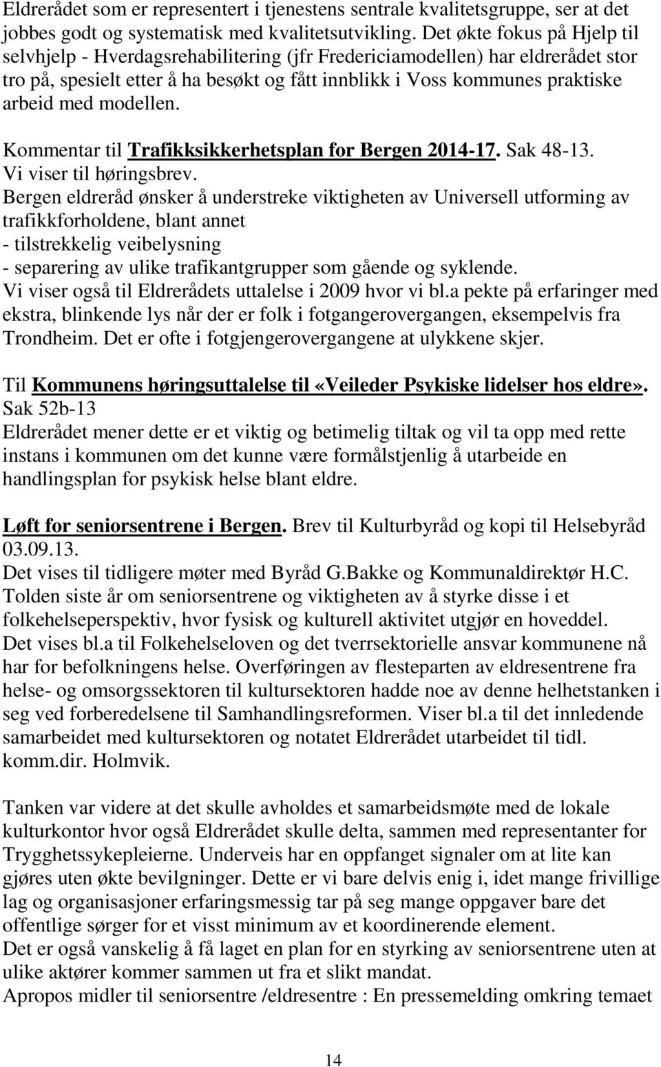 modellen. Kommentar til Trafikksikkerhetsplan for Bergen 2014-17. Sak 48-13. Vi viser til høringsbrev.