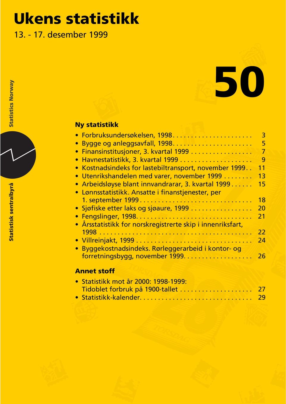 ....... 13 Arbeidsløyse blant innvandrarar, 3. kvartal 1999...... 15 Lønnsstatistikk. Ansatte i finanstjenester, per 1. september 1999............................... 18 Sjøfiske etter laks og sjøaure, 1999.