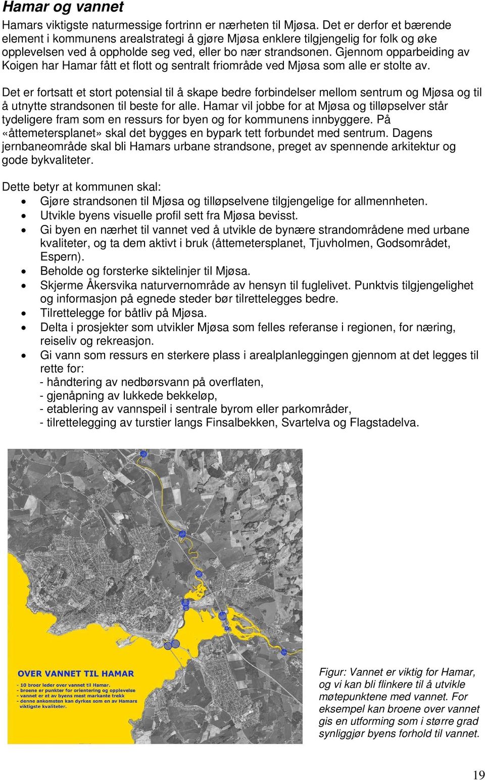 Gjennom opparbeiding av Koigen har Hamar fått et flott og sentralt friområde ved Mjøsa som alle er stolte av.