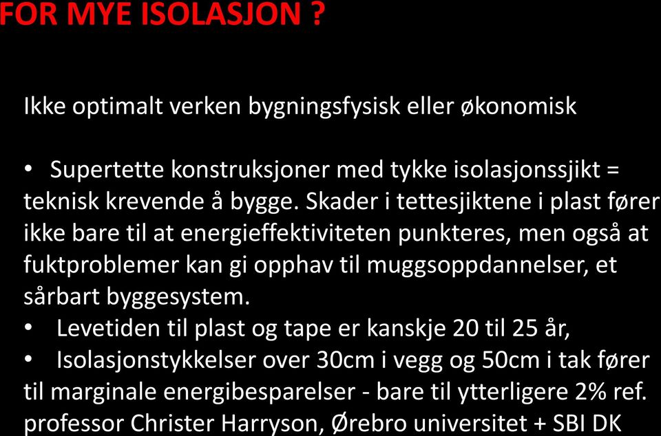 Skader i tettesjiktene i plast fører ikke bare til at energieffektiviteten punkteres, men også at fuktproblemer kan gi opphav til