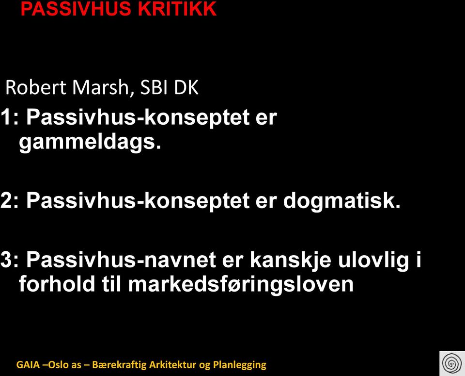 2: Passivhus-konseptet er dogmatisk.