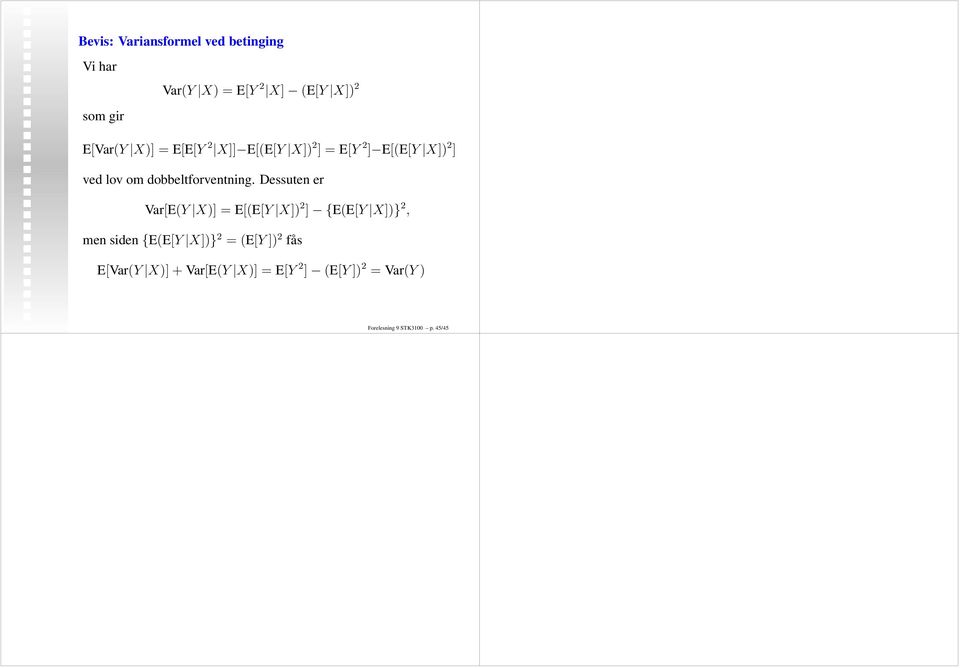 Dessuten er Var[E(Y X)] = E[(E[Y X]) 2 ] {E(E[Y X])} 2, men siden {E(E[Y X])} 2 = (E[Y ])