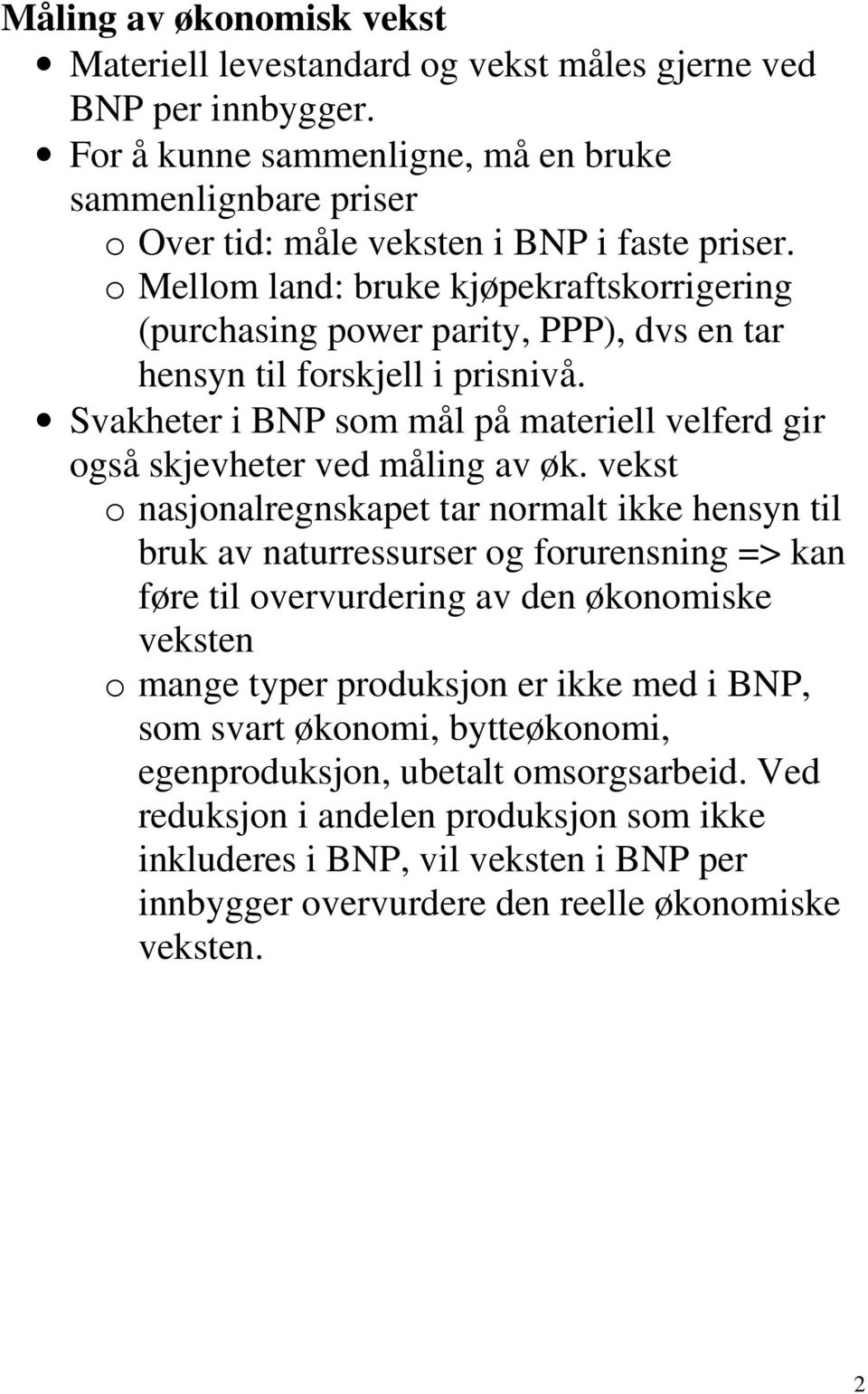 Svakheter i BNP som mål på materiell velferd gir også skjevheter ved måling av øk.