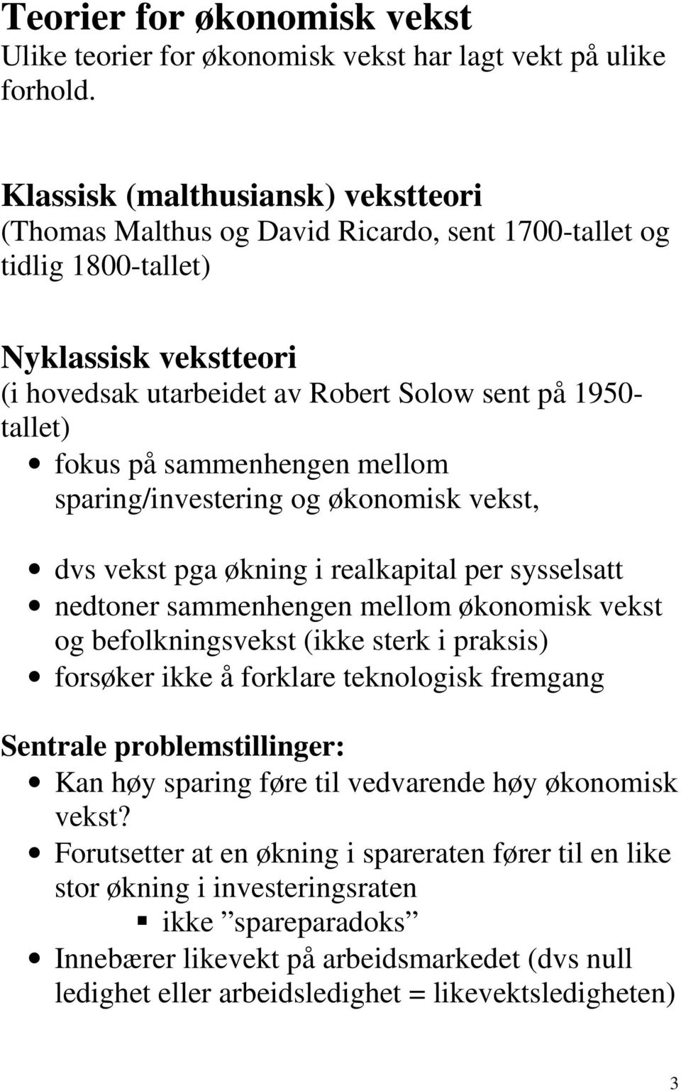 på sammenhengen mellom sparing/investering og økonomisk vekst, dvs vekst pga økning i realkapital per sysselsatt nedtoner sammenhengen mellom økonomisk vekst og befolkningsvekst (ikke sterk i