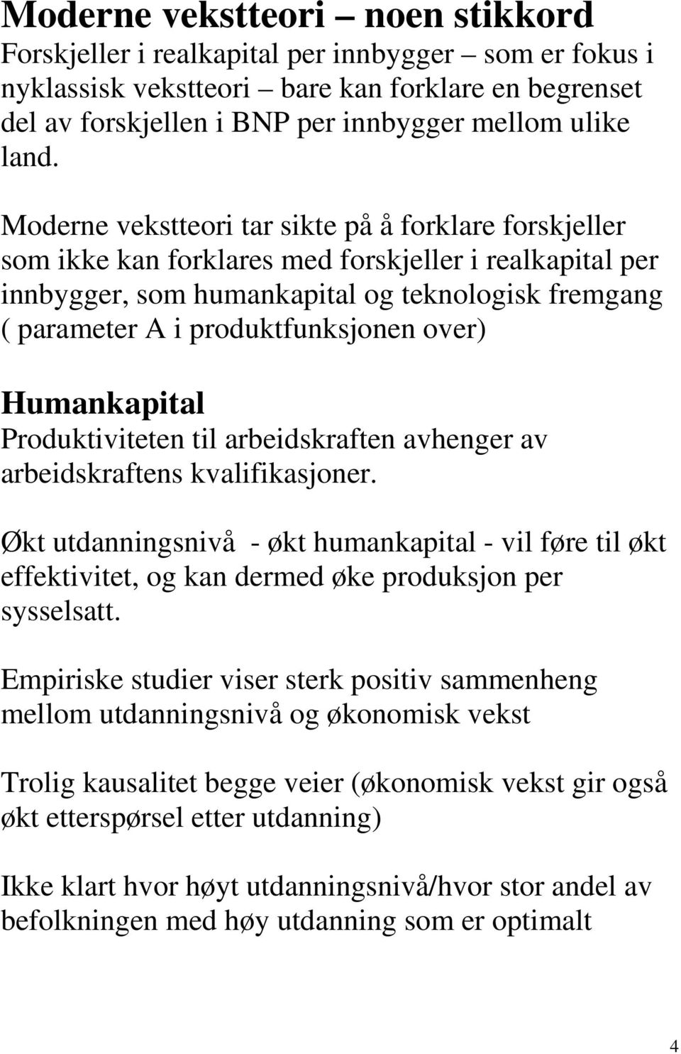 over) Humankapital Produktiviteten til arbeidskraften avhenger av arbeidskraftens kvalifikasjoner.