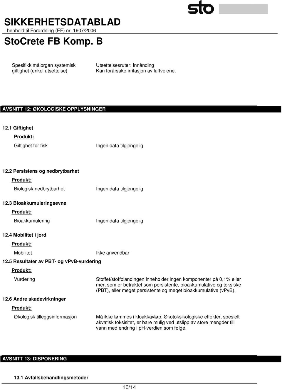 4 Mobilitet i jord Produkt: Mobilitet 12.5 Resultater av PBT- og vpvb-vurdering Produkt: Vurdering 12.