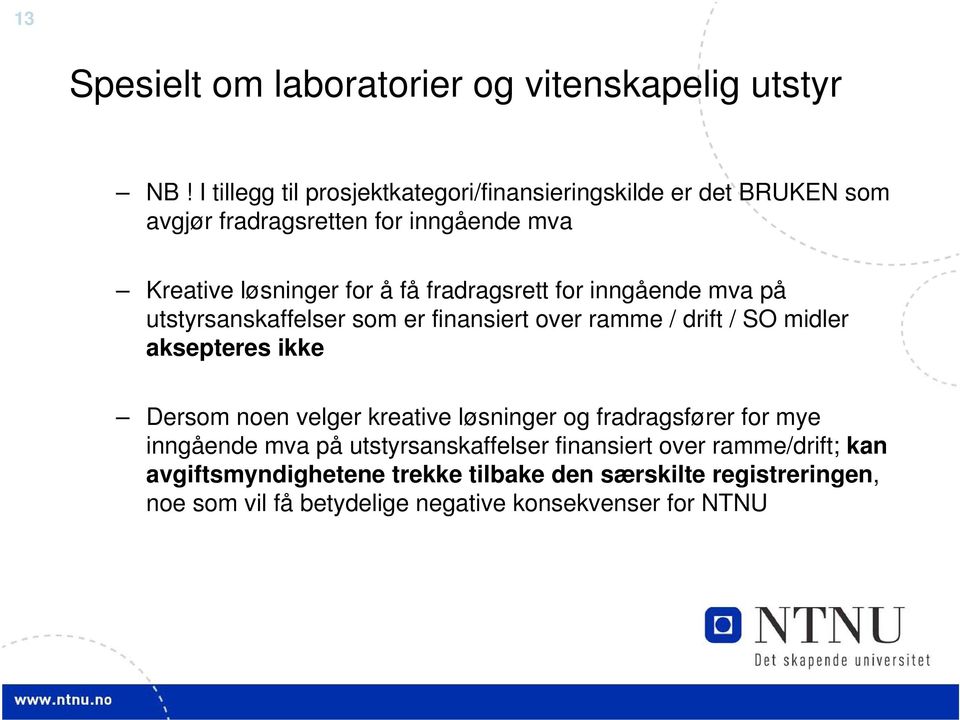 fradragsrett for inngående mva på utstyrsanskaffelser som er finansiert over ramme / drift / SO midler aksepteres ikke Dersom noen velger