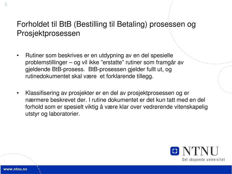 BtB-prosessen gjelder fullt ut, og rutinedokumentet skal være et forklarende tillegg.