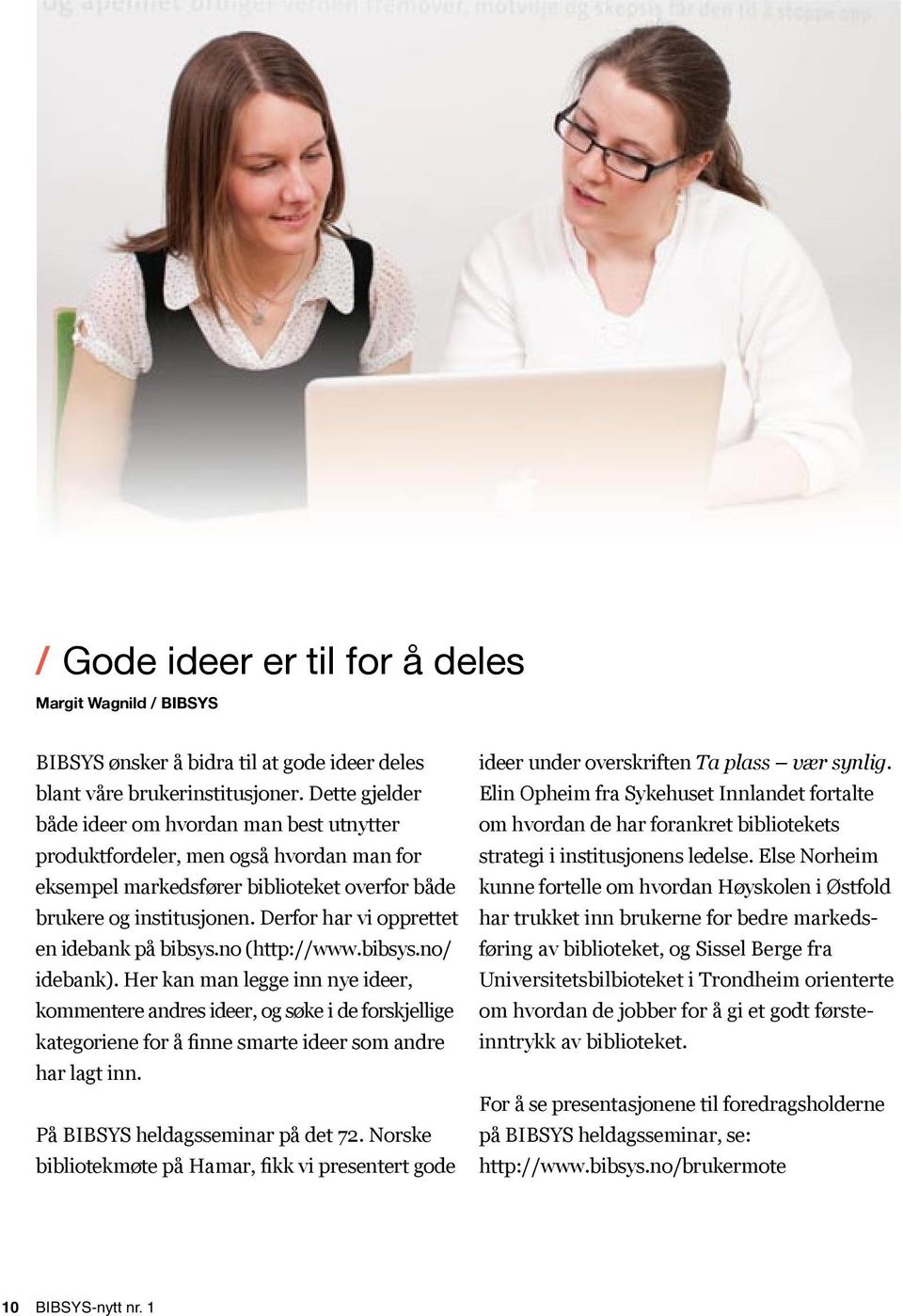 Derfor har vi opprettet en idebank på bibsys.no (http://www.bibsys.no/ idebank).