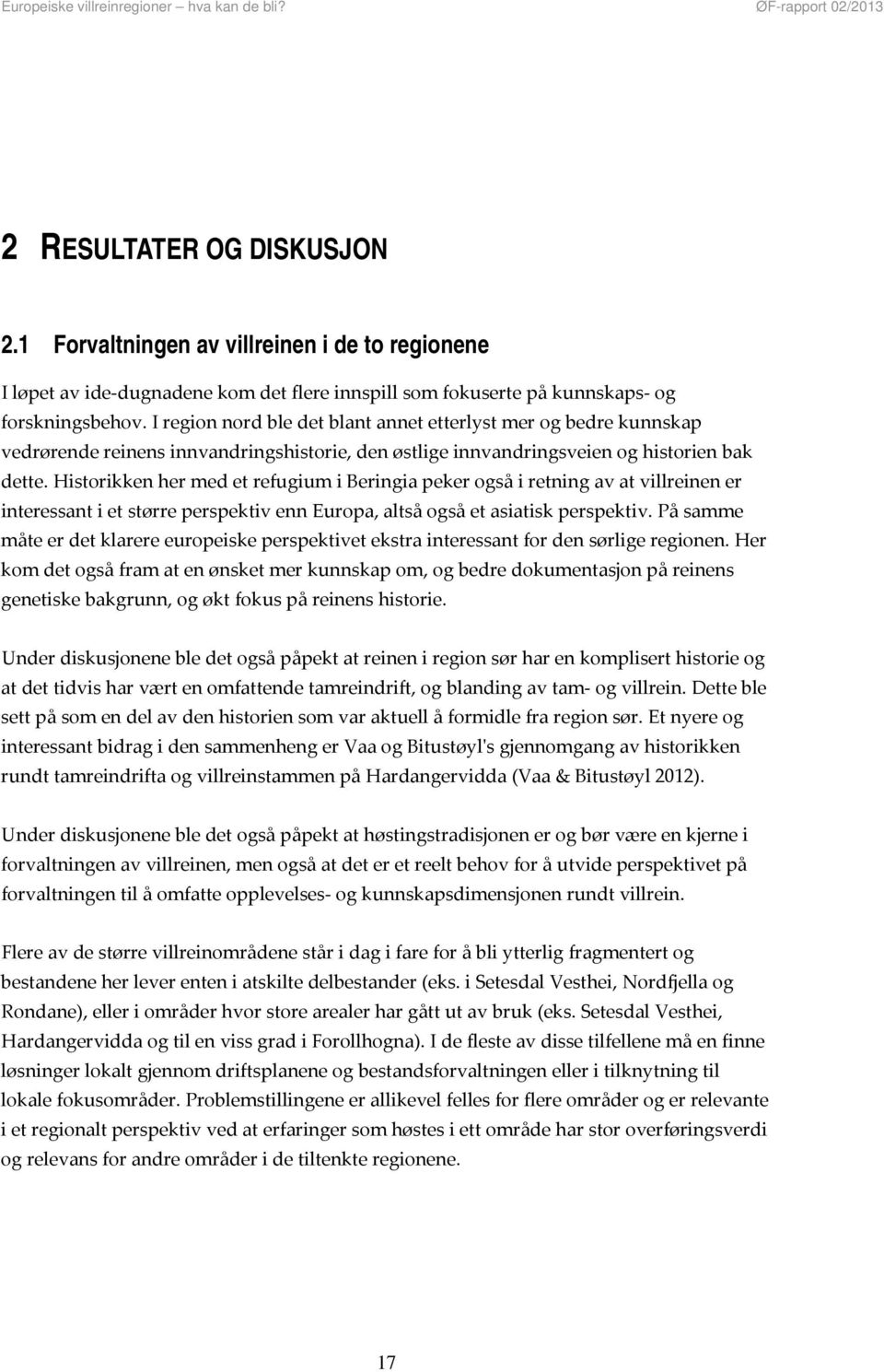 Historikken her med et refugium i Beringia peker også i retning av at villreinen er interessant i et større perspektiv enn Europa, altså også et asiatisk perspektiv.