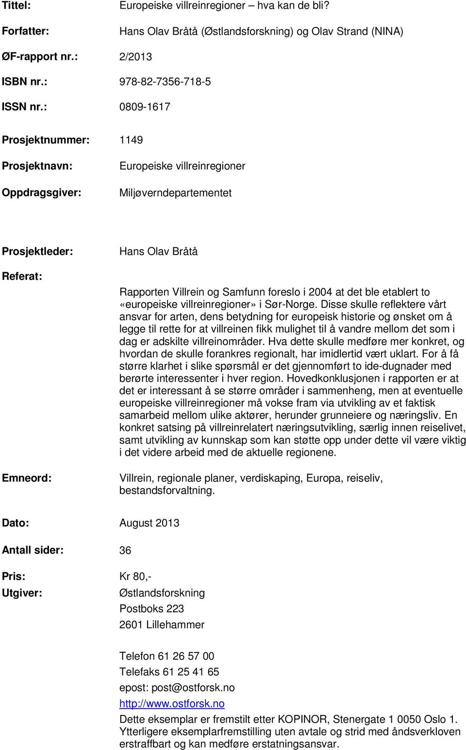 i 2004 at det ble etablert to «europeiske villreinregioner» i Sør-Norge.