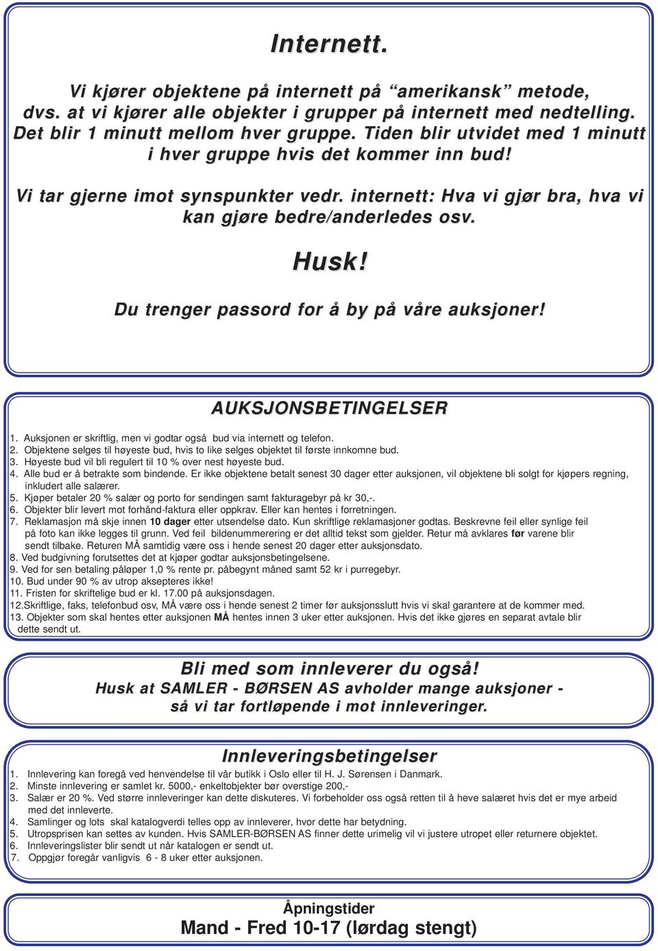 Du trenger passord for å by på våre auksjoner! AUKSJONSBETINGELSER 1. Auksjonen er skriftlig, men vi godtar også bud via internett og telefon. 2.