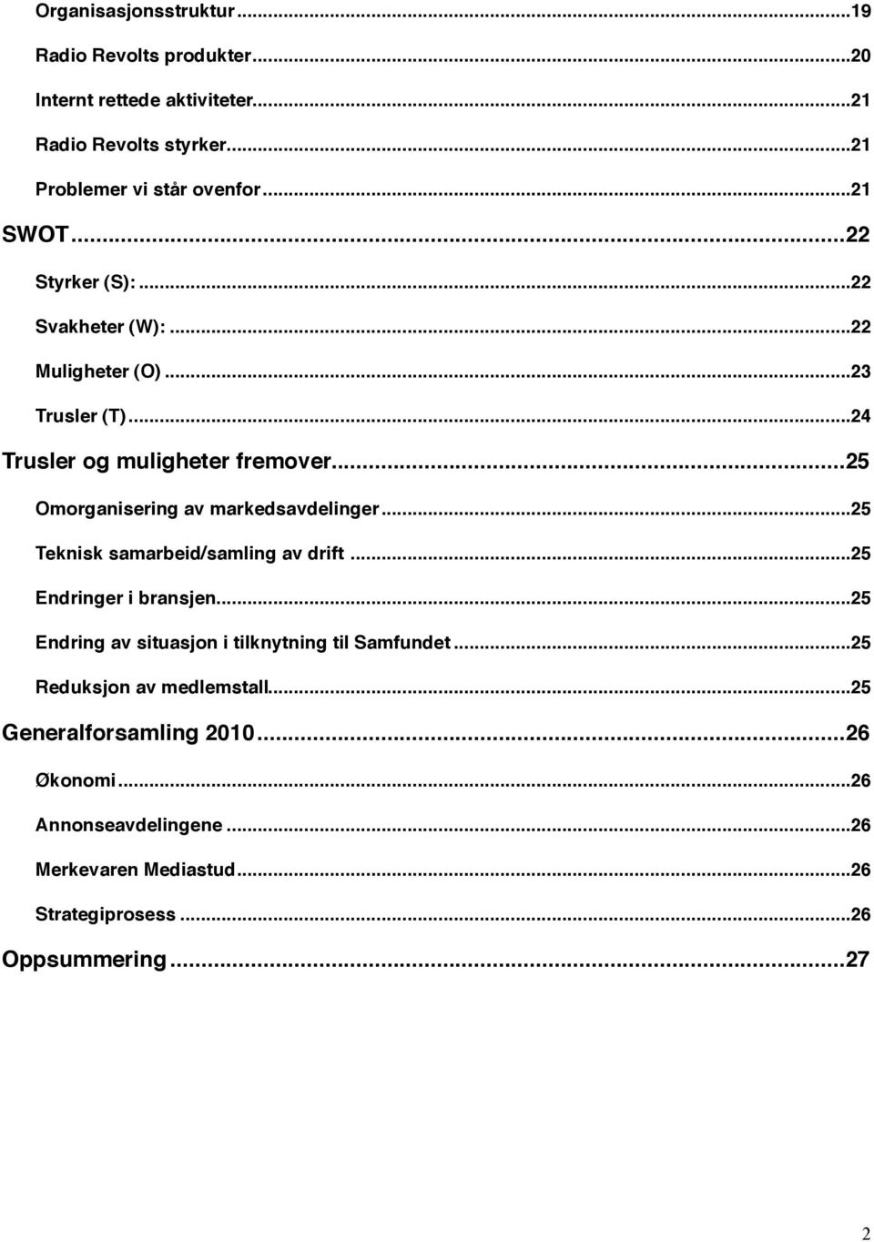 ... 25 Omorganisering av markedsavdelinger!... 25 Teknisk samarbeid/samling av drift!... 25 Endringer i bransjen!